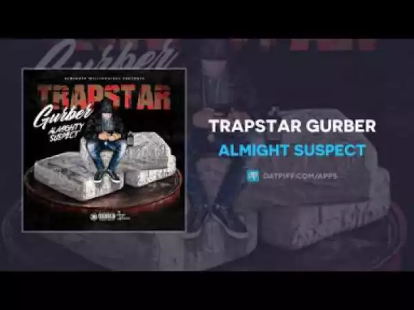 Almighty Suspect - Trapstar Gurber